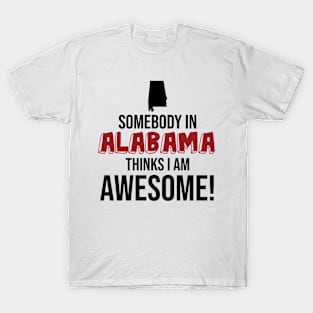 Somebody in Alabama Thinks I Am Awesome T-Shirt